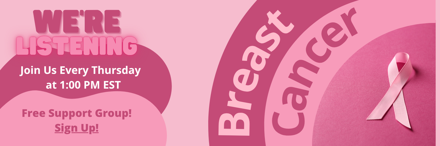 Banner for Breast Cancer Support Group, We're Listening. Join us on the 1st and 3rd Thursday of Each Month at 1:00 PM EST.